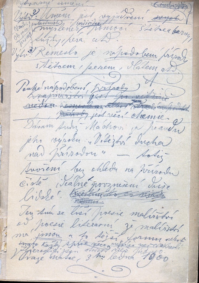 "Výtvarné umění je vyjádření vlastních myšlének individua pomocí štětce a barvy, tužky, péra atd. Výtvarné řemeslo je nápodobení přírody štětcem, perem, dlátem atd. Pouhé nápodobení přírody Krajinářství jest pouze povětšině vědou řemeslnou neboť jen otrocké nápodobení přírody (škrtnuto) jest věcí chemie. Dávám tudíž Máchovi za pravdu jeho výroku "Vítězství ducha nad přírodou" - totiž tvoření bez ohledu na přírodu čistě ideálné povznešení duše lidské. Kreslím to, co nikdo neumí (škrtnuto). Jen tím se liší poesie malířství od poesie literární že malířství má jinou a to těžší formu neboť snáze (škrtnuto) každý spíše něco napíše než nakreslí. Hieroglifi jsou starší něž písmo. V Praze 3.ho ledna 1900." vpisky